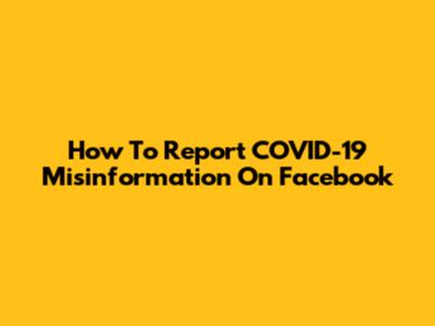 How To Report COVID-19 Misinformation On Facebook