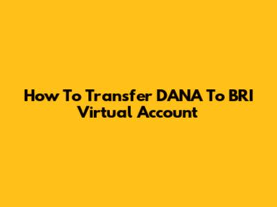 How To Transfer DANA To BRI Virtual Account