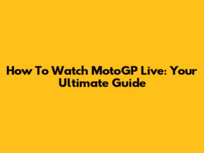 How To Watch MotoGP Live: Your Ultimate Guide