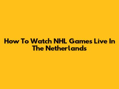 How To Watch NHL Games Live In The Netherlands