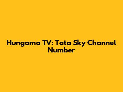 Hungama TV: Tata Sky Channel Number