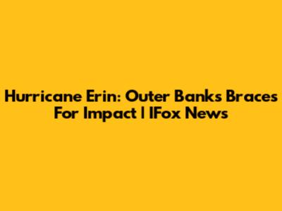 Hurricane Erin: Outer Banks Braces For Impact | IFox News