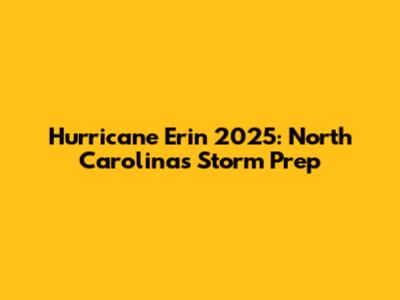 Hurricane Erin 2025: North Carolina's Storm Prep