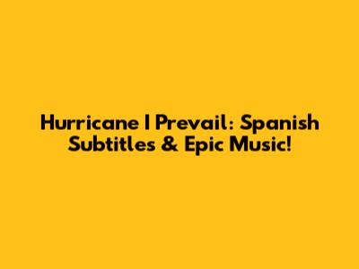 Hurricane I Prevail: Spanish Subtitles & Epic Music!