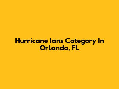 Hurricane Ian's Category In Orlando, FL