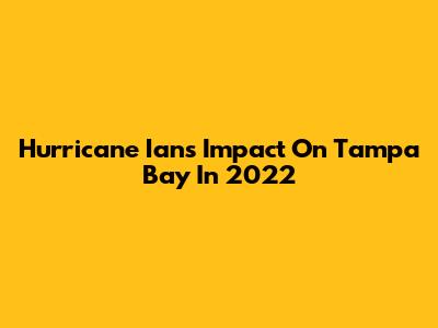 Hurricane Ian's Impact On Tampa Bay In 2022
