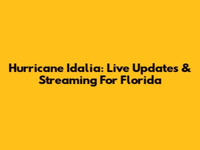 Hurricane Idalia: Live Updates & Streaming For Florida