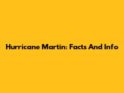 Hurricane Martin: Facts And Info