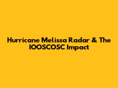 Hurricane Melissa Radar & The IOOSCOSC Impact