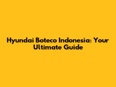 Hyundai Boteco Indonesia: Your Ultimate Guide