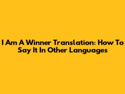 I Am A Winner Translation: How To Say It In Other Languages