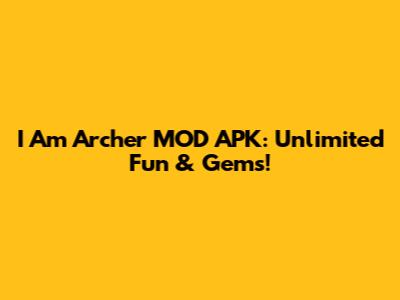 I Am Archer MOD APK: Unlimited Fun & Gems!