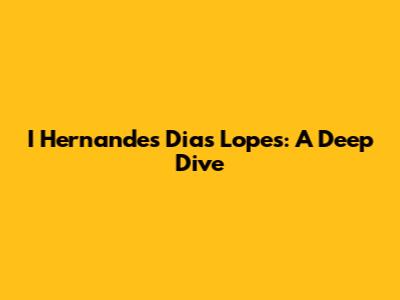 I Hernandes Dias Lopes: A Deep Dive