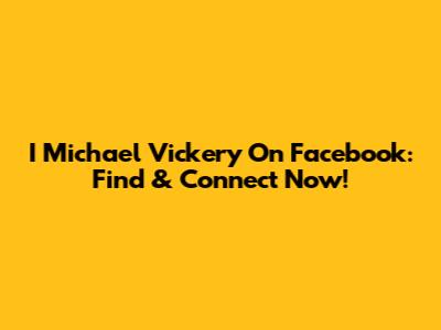 I Michael Vickery On Facebook: Find & Connect Now!