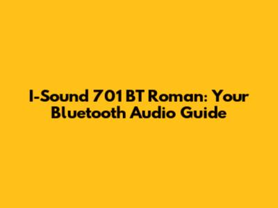 I-Sound 701 BT Roman: Your Bluetooth Audio Guide