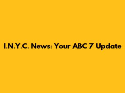 I.N.Y.C. News: Your ABC 7 Update