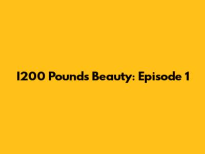 I200 Pounds Beauty: Episode 1