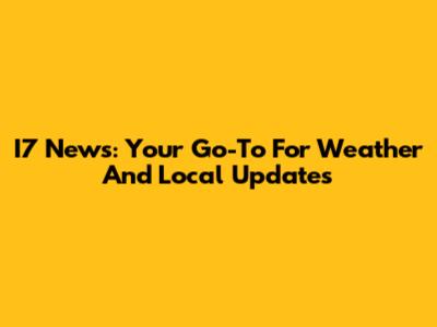 I7 News: Your Go-To For Weather And Local Updates