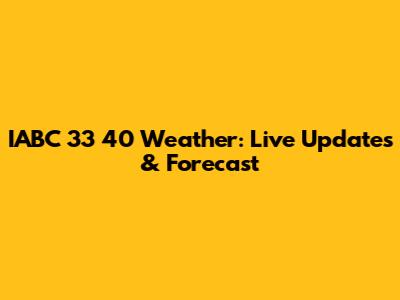 IABC 33 40 Weather: Live Updates & Forecast