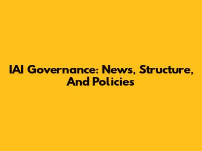 IAI Governance: News, Structure, And Policies