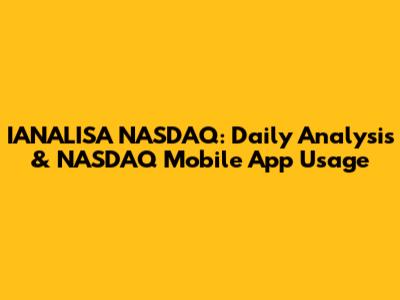 IANALISA NASDAQ: Daily Analysis & NASDAQ Mobile App Usage