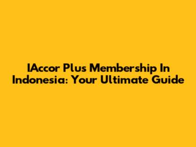 IAccor Plus Membership In Indonesia: Your Ultimate Guide