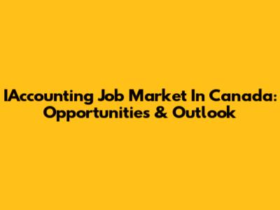 IAccounting Job Market In Canada: Opportunities & Outlook