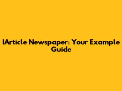 IArticle Newspaper: Your Example Guide