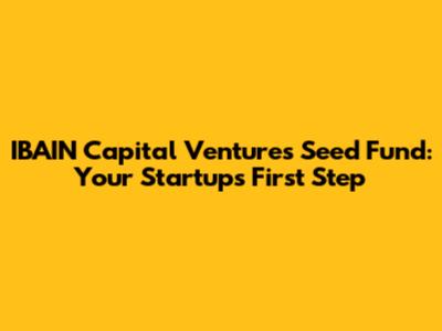 IBAIN Capital Ventures Seed Fund: Your Startup's First Step