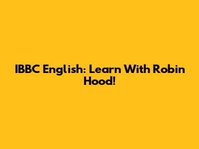IBBC English: Learn With Robin Hood!
