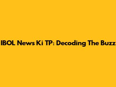 IBOL News Ki TP: Decoding The Buzz