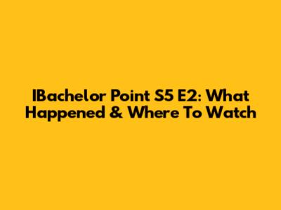 IBachelor Point S5 E2: What Happened & Where To Watch