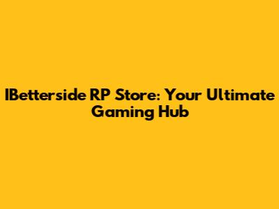 IBetterside RP Store: Your Ultimate Gaming Hub