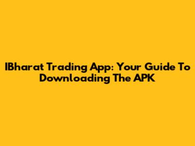 IBharat Trading App: Your Guide To Downloading The APK