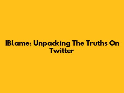 IBlame: Unpacking The Truths On Twitter