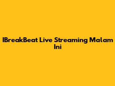 IBreakBeat Live Streaming Malam Ini