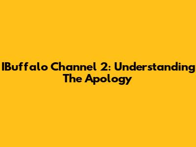 IBuffalo Channel 2: Understanding The Apology