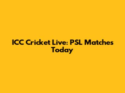 ICC Cricket Live: PSL Matches Today