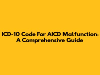 ICD-10 Code For AICD Malfunction: A Comprehensive Guide