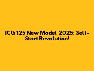 ICG 125 New Model 2025: Self-Start Revolution!