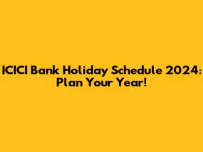 ICICI Bank Holiday Schedule 2024: Plan Your Year!