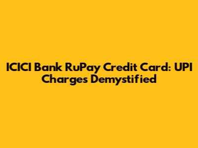 ICICI Bank RuPay Credit Card: UPI Charges Demystified