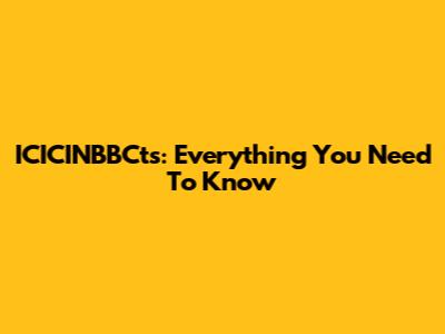 ICICINBBCts: Everything You Need To Know