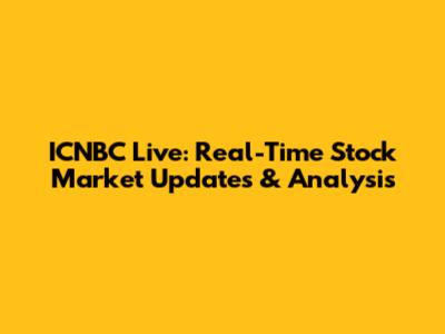 ICNBC Live: Real-Time Stock Market Updates & Analysis