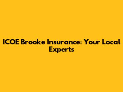 ICOE Brooke Insurance: Your Local Experts