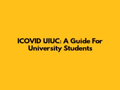 ICOVID UIUC: A Guide For University Students