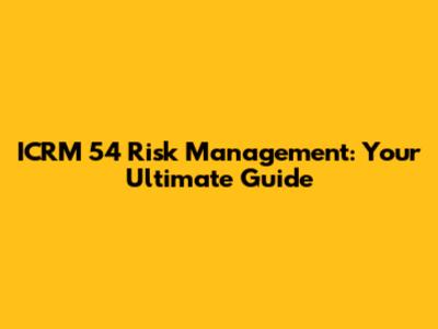 ICRM 54 Risk Management: Your Ultimate Guide