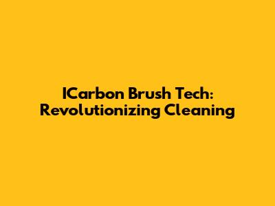 ICarbon Brush Tech: Revolutionizing Cleaning