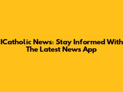 ICatholic News: Stay Informed With The Latest News App