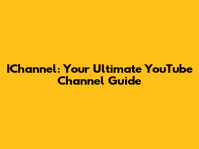 IChannel: Your Ultimate YouTube Channel Guide